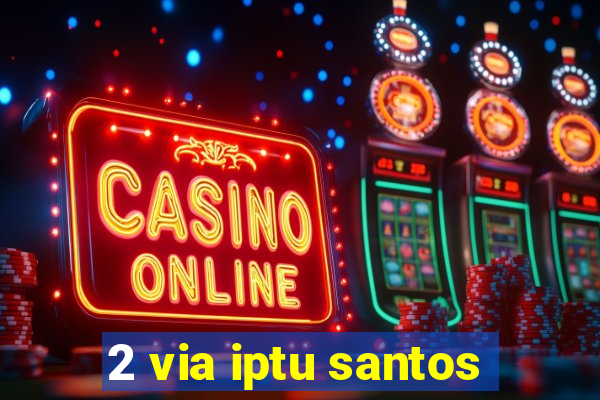 2 via iptu santos